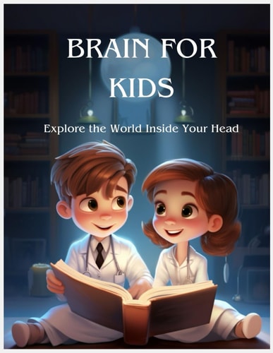 Brain for Kids Explore the World Inside Your Head