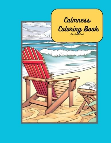 Calmness Coloring Book Anxiety and Stress Relief Through Coloring Beautiful Calming Scenes of Nature, Animals and Landscapes