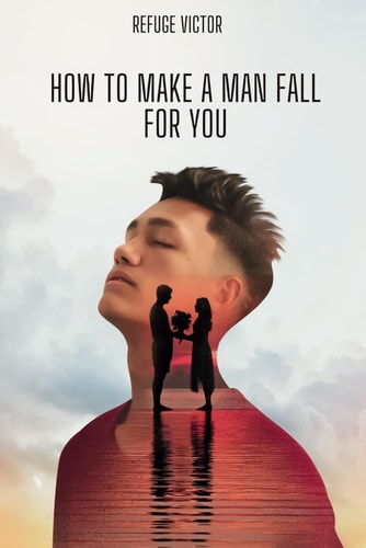 How to Make a Man Fall for You
