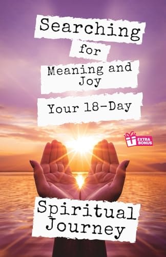Searching for Meaning and Joy Your 18-Day Spiritual Journey