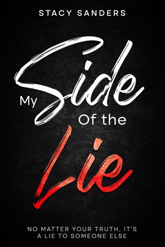 My Side of the Lie No Matter Your Truth, It's a Lie to Someone Else