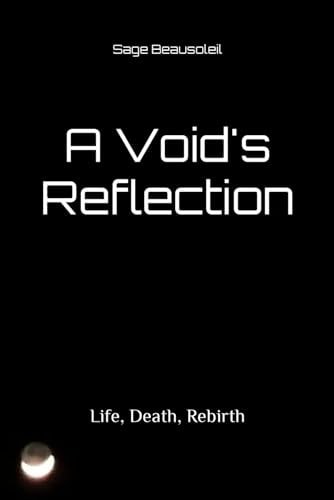 A Void's Reflection Life, Death, Rebirth