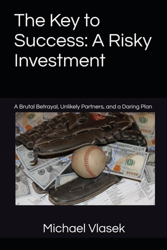 The Key to Success A Risky Investment: A Brutal Betrayal, Unlikely Partners, and a Daring Plan