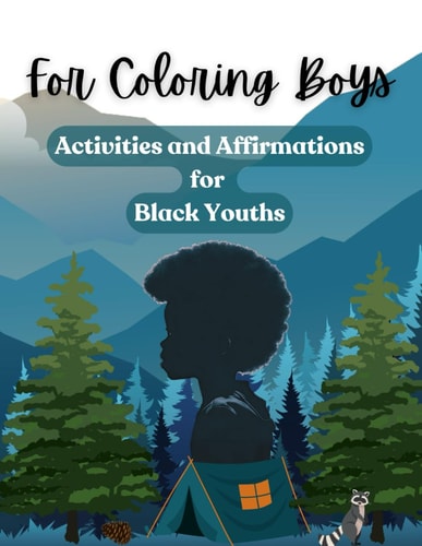For Coloring Boys Activities and Affirmations for Black Youths: Over 30 Ways to Inspire and Brighten Your Day: Affirmations, Puzzles, and Coloring Galore!