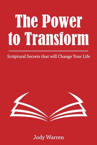 The Power to Transform Scriptural Secrets that Will Change Your Life.