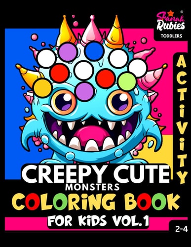 Creepy Cute Monsters Coloring Book For Kids Vol.1 Dot Markers Activity Book For Toddlers, Boys, Girls Ages 2-4 30 Bold & Easy To Color Kawaii Adorable Halloween Pages For Kindergarten, K-2, Preschool, Fine Motor Skills Training, Home Schooling
