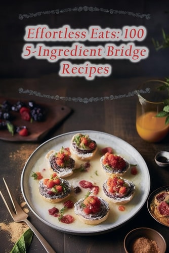 Effortless Eats 100 5-Ingredient Bridge Recipes