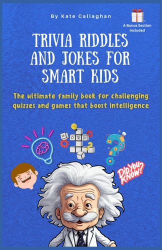 Trivia Riddles and Jokes for Smart Kids The Ultimate Family Book for Challenging Quizzes and Games that Boost Intelligence