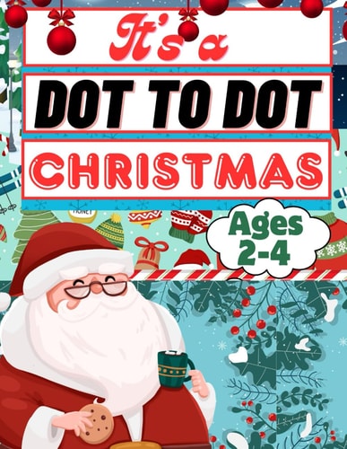 It's A Dot To Dot Christmas Christmas Connect The Dots For Kids Ages 2-4