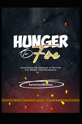 Hunger for Fire Activating the Catalyst of Revival for Global Transformation