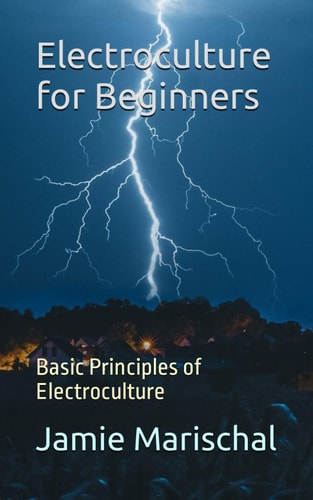 Electroculture for Beginners Basic Principles of Electroculture