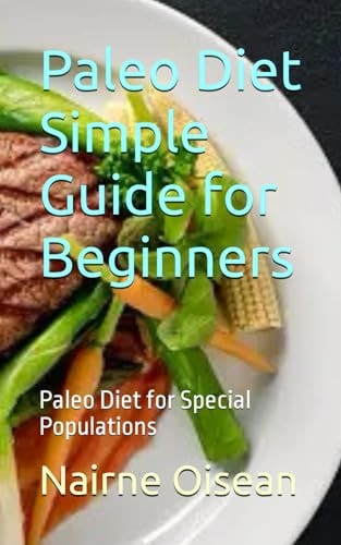 Paleo Diet Simple Guide for Beginners Paleo Diet for Special Populations