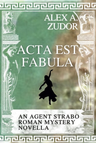 Acta Est Fabula An Agent Strabo Mystery Novella