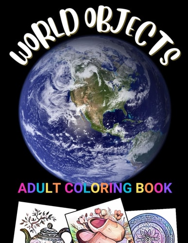 World Objects Adult Coloring Book: Discover and Color 30 Iconic Objects from Different Countries Around the World!
