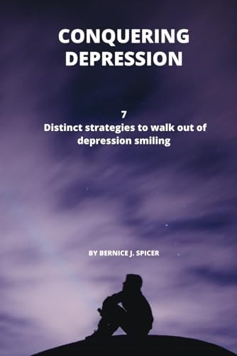Conquering Depression 7 Distinct Strategies to Walk Out of Depression Smiling