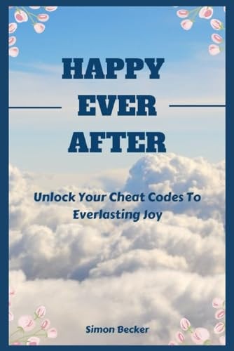Happy Ever After Unlock Your Cheat Codes To Everlasting Joy