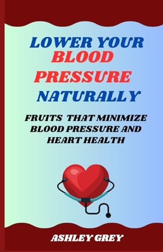 Lower Your Blood Pressure Naturally Fruits That Minimize Blood Pressure And Heart Health