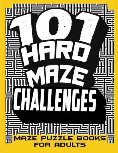 Maze Puzzle Books for Adults 101 Hard Maze Challenges for the Curious Solvers