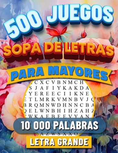 Sopa de Letras Para Personas Mayores 500 Juegos. Pasatiempos Para Adultos Letra Grande. 10 000 Palabras Con Soluciones. Cognitivo, Ejercicios Para Memoria Del Abuelos.