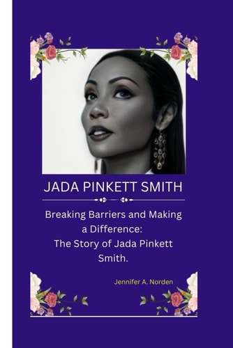 Jada Pinkett Smith Breaking Barriers and Making a Difference: The Story of Jada Pinkett Smith.