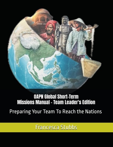 OAPN Global Short-Term Missions Manual Preparing Your Team To Reach the Nations
