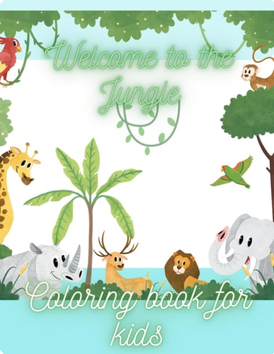 Coloring Book for Kids 4 to 8 Welcome to the Jungle Wild Animals