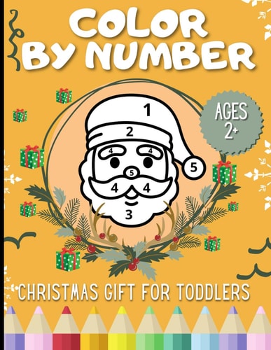 Christmas Color By Number for Toddlers Engaging, Educational and Fun Gift for Kids Ages 2+! Celebrate Xmas Coloring Book for Girls and Boys with Santa, Winter Scenes and Many Many More - LARGE PRINT