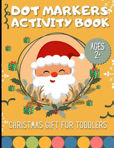 Christmas Dot Markers for Toddlers Engaging, Educational and Fun Gift for Kids Ages 2+! Celebrate Xmas with Fun Painting Activities for Preschoolers Girls and Boys - LARGE PRINT