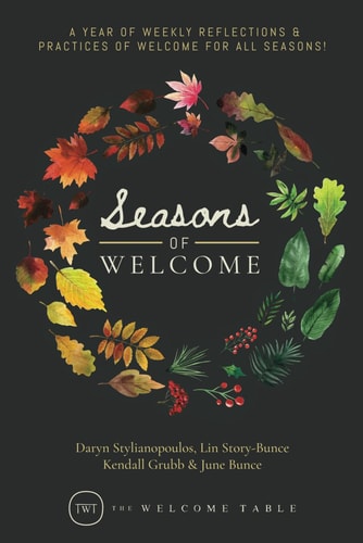 Seasons of Welcome A Year of Weekly Reflections and Practices of Welcome for All Seasons!