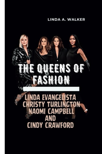 The Queens of Fashion Linda Evangelista, Christy Turlington, Naomi Campbell, and Cindy Crawford