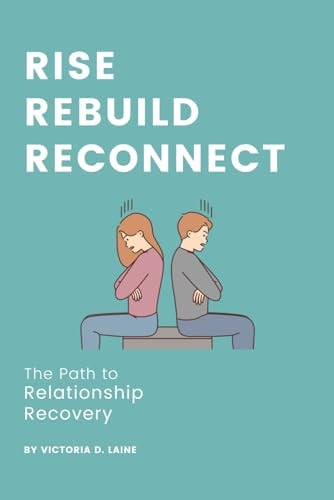 Rise, Rebuild, Reconnect The Path to Relationship Recovery