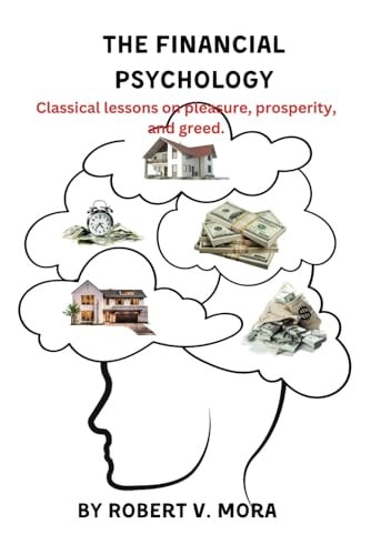 The Financial Psychology Classical Lessons on Pleasure, Prosperity, and Greed.