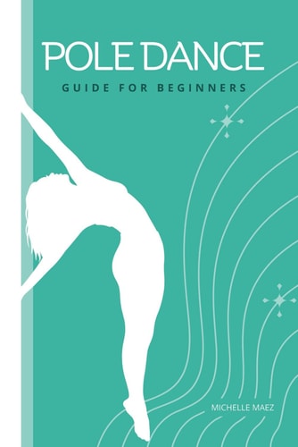 Pole Dance Guide For Beginners Tricks and Moves For Beginner Pole Dancers