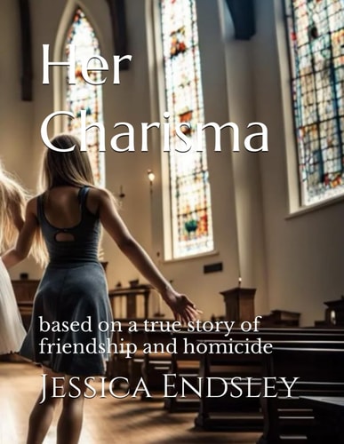 Her Charisma Based on a True Story of Friendship and Homicide