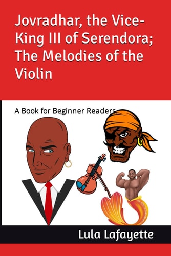 Jovradhar, the Vice-King III of Serendora; The Melodies of the Violin A Book for Beginner Readers.
