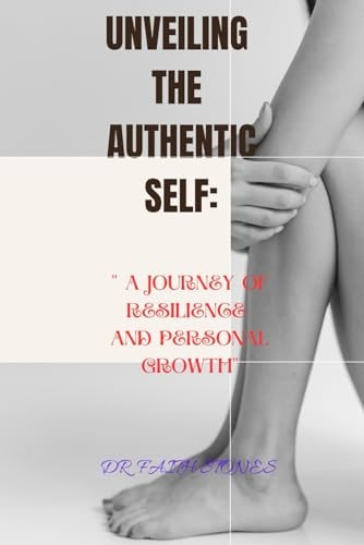 Unveiling the Authentic Self " A Journey Of Resilience And Personal Growth"
