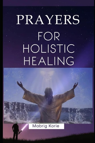 Prayers for Holistic Healing Body, Mind, and Spirit