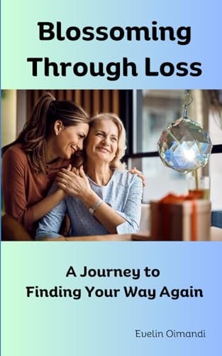 Blossoming Through Loss A Journey to Finding Your Way Again