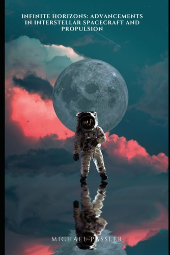 Infinite Horizons Advancements in Interstellar Spacecraft and Propulsion
