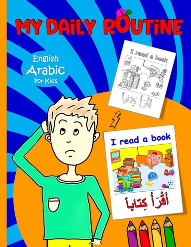 My Daily Routine For Kids Arabic - English Bilingual: Daily Routine Activity Book Describing Your Daily Routine in Arabic