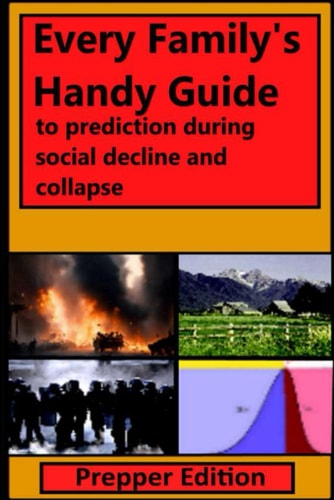 Every Family's Handy Guide to Prediction During Social Decline and Collapse Prepper Edition