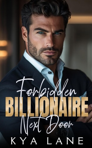 Forbidden Billionaire Next Door A Single Dad Enemies to Lovers Romance