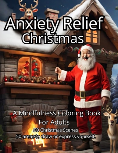 Anxiety Relief Christmas Coloring Book This Exquisite Book is a Sanctuary for Your Mind, Featuring 50 Unique Illustrations of Christmas Scenes. Experience the Magic of Coloring During this Special Time of Year.