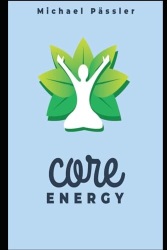 Core Energy Unleashing Your Spiritual Potential: A Guide for All Seekers