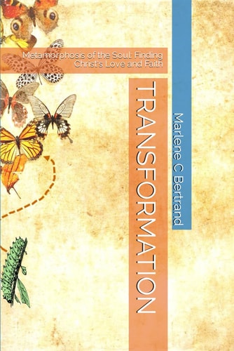 Transformation Metamorphosis of the Soul: Finding Christ's Love and Faith