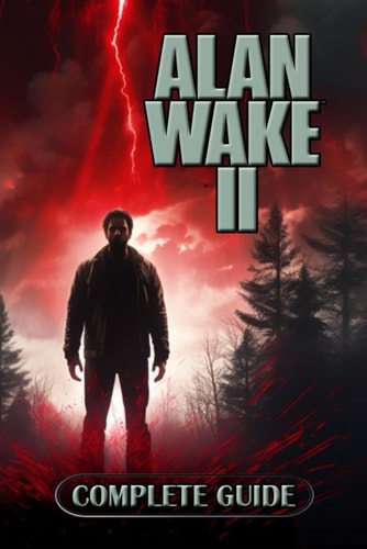 Alan Wake 2 Complete Guide Tips, Tricks, Strategies and Much More