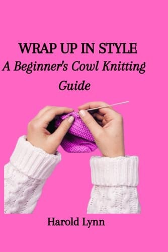 Wrap Up in Style A Beginner's Cowl Knitting Guide