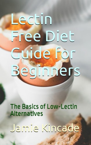 Lectin Free Diet Guide for Beginners The Basics of Low-Lectin Alternatives