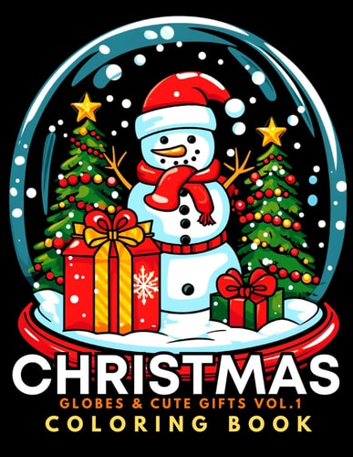 Christmas Globes & Cute Gifts - Coloring Book Vol.1 For Kids 6+, Teens, Adults, Seniors 51 Adorable Kawaii Xmas Objects In Bold & Easy To Color Large Print Illustrations Simple Designs with Santa Claus, Snowman, Winter Globes And Beautiful Ornaments