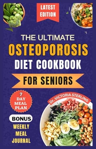 The Ultimate Osteoporosis Diet Cookbook for Seniors Delicious and Nutrient-Rich Recipes to Naturally Combat Osteoporosis and Promote Bone Health for Older People